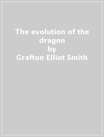 The evolution of the dragon - Grafton Elliot Smith