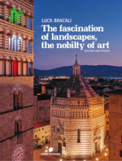 The fascination of landascapes, the nobily of art. Tuscay and Pistoia. Ediz. italiana e inglese
