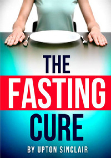 The fasting cure - Upton Sinclair