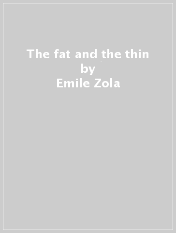 The fat and the thin - Emile Zola