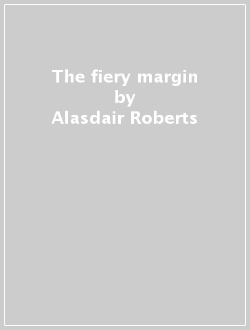 The fiery margin - Alasdair Roberts