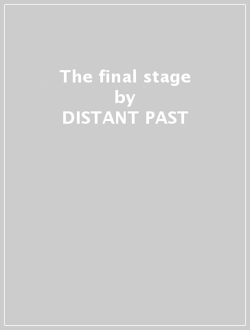 The final stage - DISTANT PAST