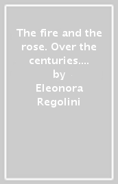 The fire and the rose. Over the centuries. Per le Scuole superiori. Con e-book. Con espansione online