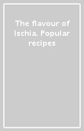 The flavour of Ischia. Popular recipes