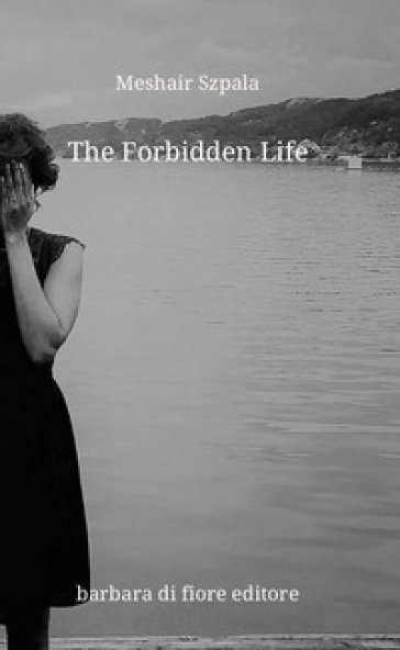 The forbidden life. Nuova ediz. - Meshair Szpala