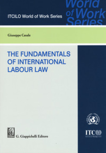 The foundamentals of international labor law - Giuseppe Casale