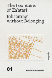 The fountains of Za atari: Inhabiting without belonging-Za atari city guide. Ediz. illustrata