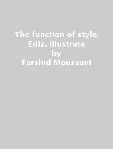 The function of style. Ediz. illustrata - Farshid Moussavi