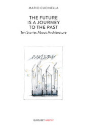 The future is a journey to the past. Ten stories about architecture