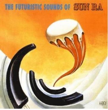 The futuristic sounds of - Sun Ra