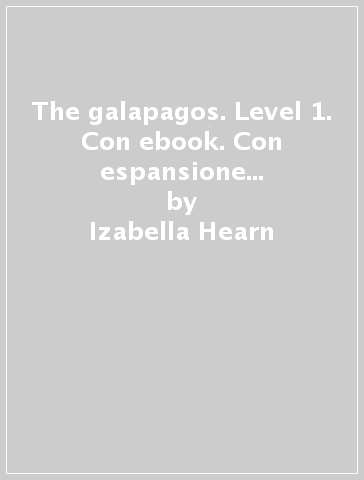 The galapagos. Level 1. Con ebook. Con espansione online. Con CD-ROM - Izabella Hearn