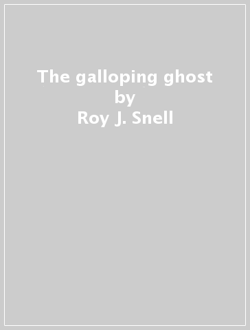 The galloping ghost - Roy J. Snell