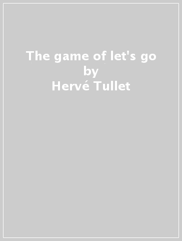 The game of let's go - Hervé Tullet