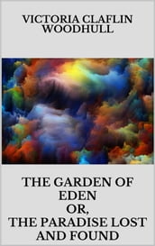 The garden of Eden or, the Paradise lost and found