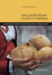 The gastronomy guide to Sardinia. A journey through its products and traditional recipes. 34 itineraries. 4 seasons
