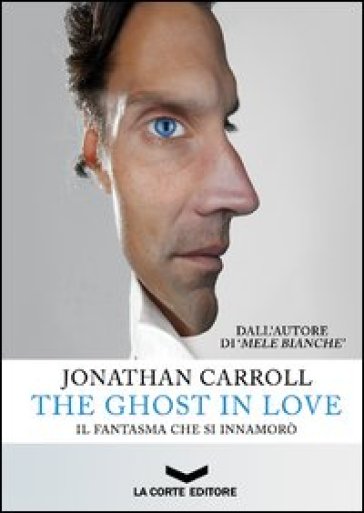 The ghost in love. Il fantasma che si innamorò - Jonathan Carroll