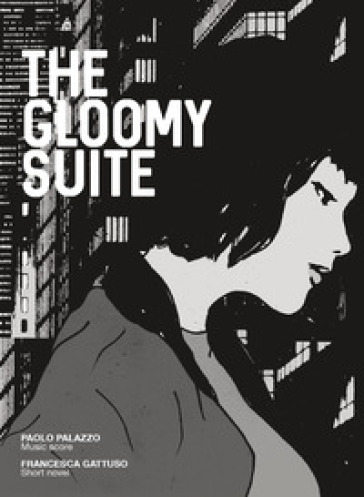 The gloomy suite. Ediz. illustrata - Paolo Palazzo - Francesca Gattuso