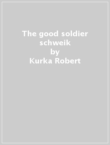 The good soldier schweik - Kurka Robert