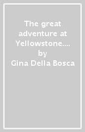 The great adventure at Yellowstone. Con File audio scaricabile on line