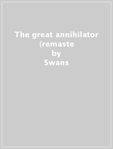 The great annihilator (remaste - Swans