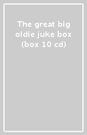 The great big oldie juke box (box 10 cd)