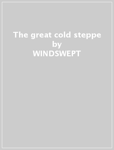 The great cold steppe - WINDSWEPT