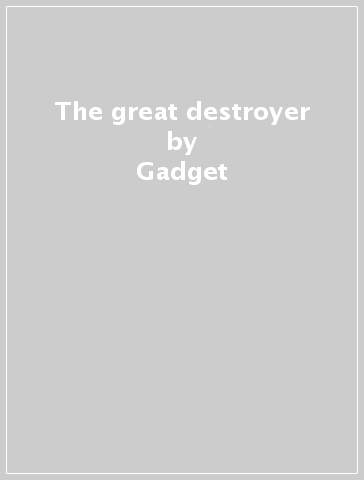 The great destroyer - Gadget