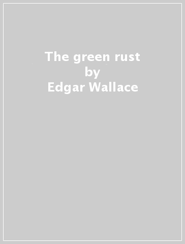 The green rust - Edgar Wallace