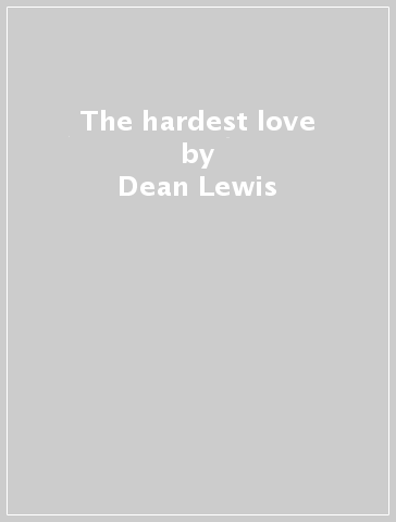 The hardest love - Dean Lewis