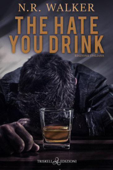 The hate you drink. Ediz. italiana - N. R. Walker