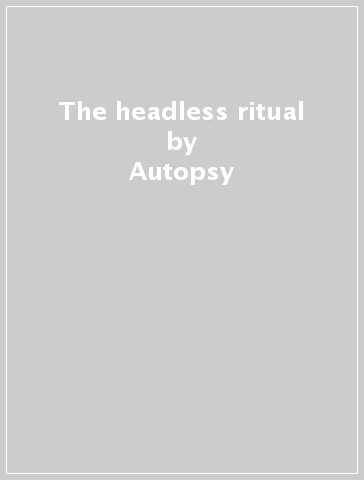 The headless ritual - Autopsy