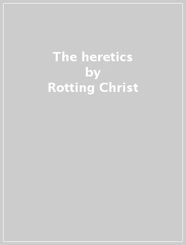 The heretics - Rotting Christ