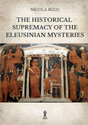 The historical supremacy of the Eleusinian Mysteries