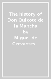 The history of Don Quixote de la Mancha