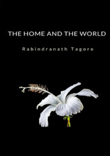 The home and the world - Rabindranath Tagore