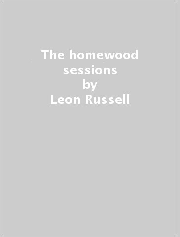 The homewood sessions - Leon Russell