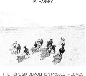 The hope six demolition project (demos) - PJ Harvey