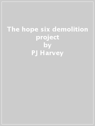 The hope six demolition project - PJ Harvey
