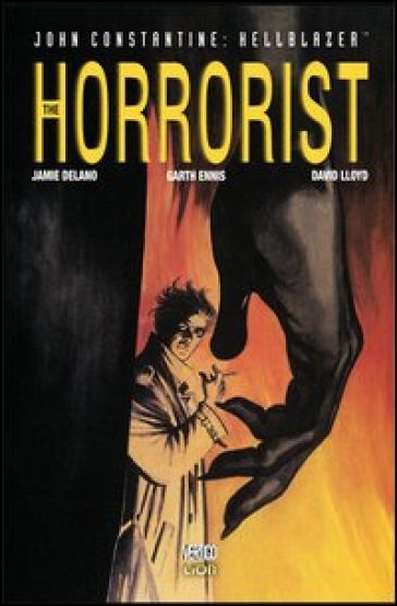 The horrorist. Hellblazer - Jamie Delano - Garth Ennis - David Lloyd