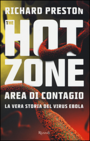 The hot zone. Area di contagio. La vera storia del virus Ebola - Richard Preston
