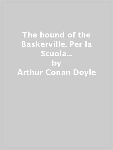 The hound of the Baskerville. Per la Scuola secondaria di primo grado - Arthur Conan Doyle