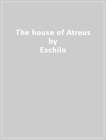 The house of Atreus - Eschilo