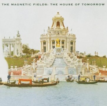 The house of tomorrow - The Magnetic Fields