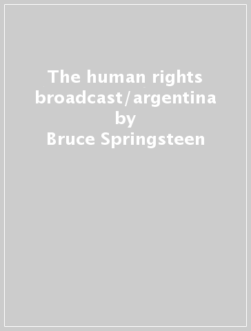 The human rights broadcast/argentina - Bruce Springsteen