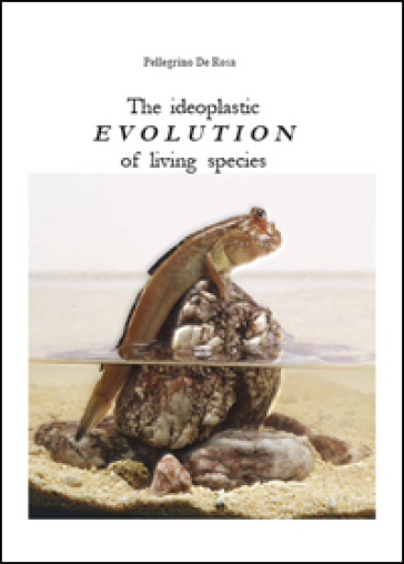 The ideoplastic evolution of living species - Pellegrino De Rosa