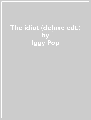 The idiot (deluxe edt.) - Iggy Pop