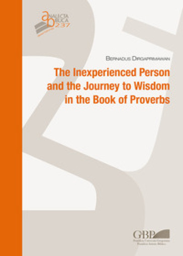 The inexperienced person and the journey to wisdom in the Book of Proverbs - Bernadus Dirgaprimawan