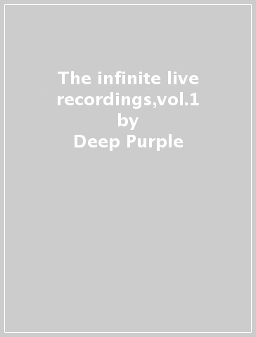 The infinite live recordings,vol.1 - Deep Purple