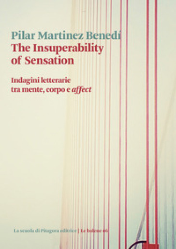 The insuperability of sensation. Indagini letterarie tra mente, corpo e «affect» - Pilar Martinez Benedi