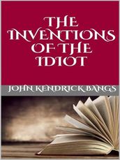 The inventions of the idiot